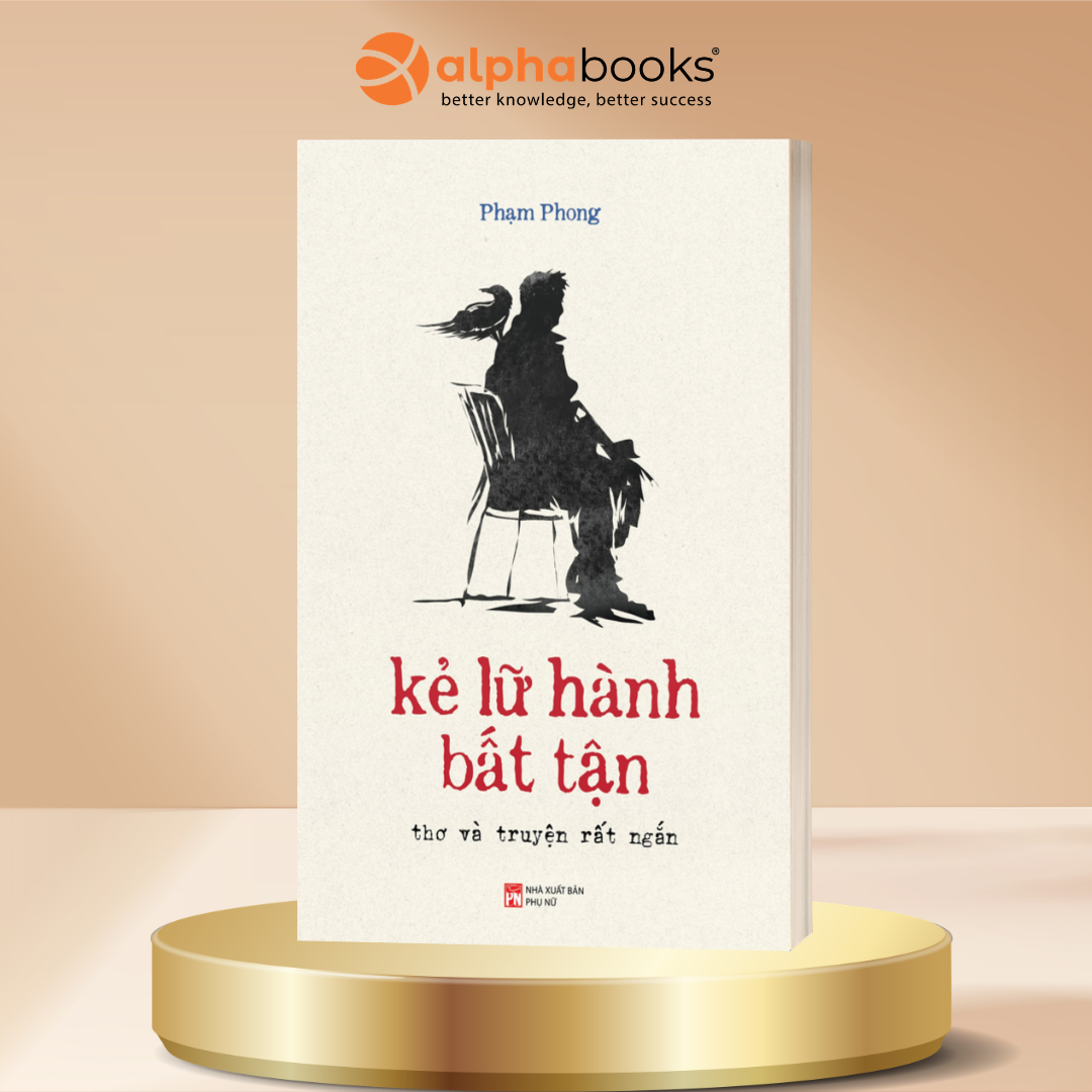 Kẻ Lữ Hành Bất Tận - Thơ Và Truyện Rất Ngắn - Phạm Phong - Alpha Books