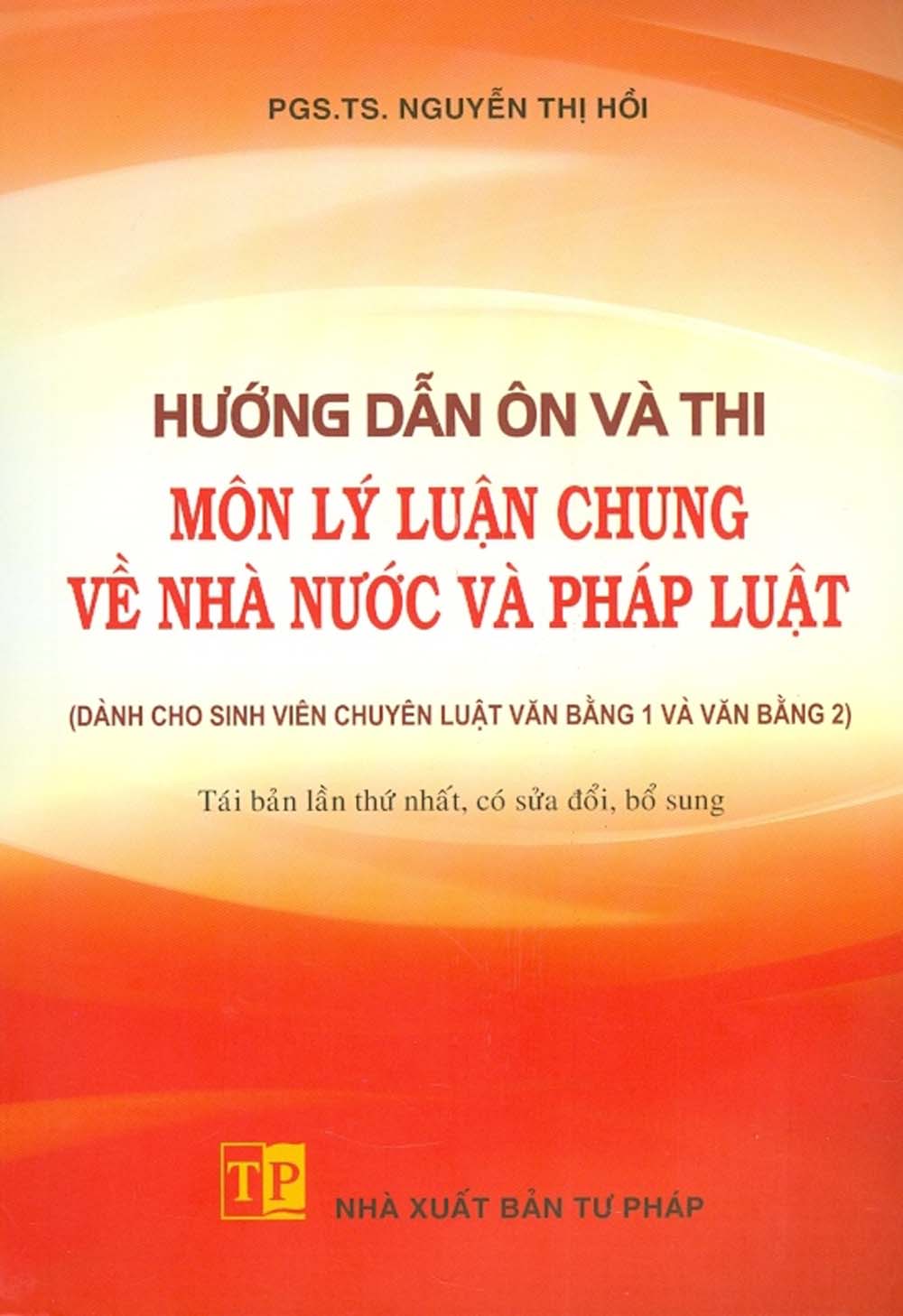 Hướng Dẫn Ôn Và Thi Môn Lý Luận Chung Về Nhà Nước Và Pháp Luật (Dành Cho Sinh Viên Chuyên Luật Văn Bằng 1 Và Văn Bằng 2)