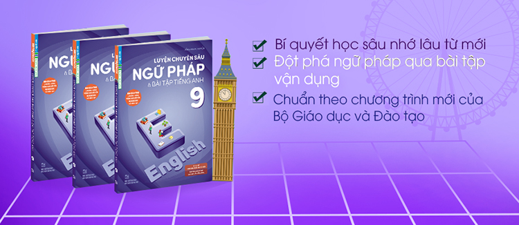 Luyện Chuyên Sâu Ngữ Pháp Và Bài Tập Tiếng Anh 9 (Chương Trình Mới)