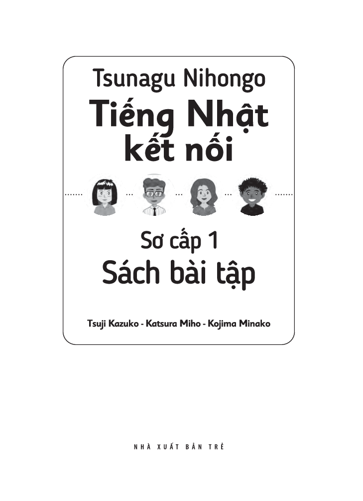Tsunagu Nihongo Tiếng Nhật Kết Nối - Sơ Cấp 1, Sách Bài Tập - Tsuji Azuko, Katsura Miho, Kojima Minako
