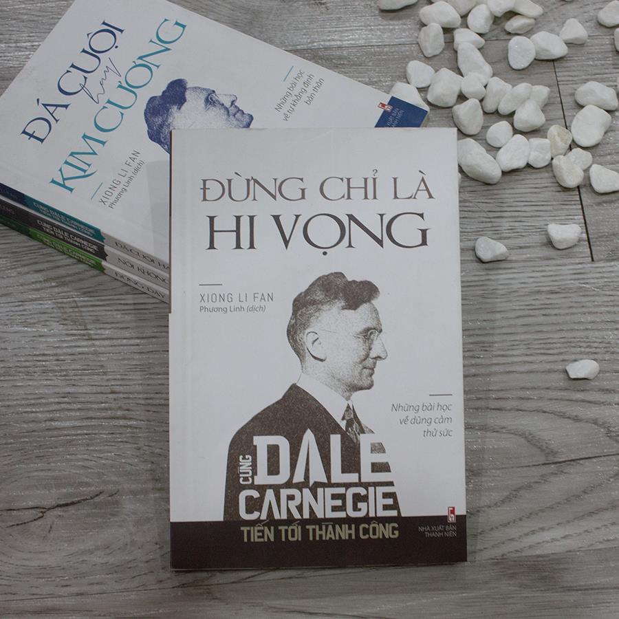 Sách: Cùng Dale Carnegie tiến tới thành công - Đừng chỉ là hi vọng (Những bài học về dũng cảm thử sức) - TSKN