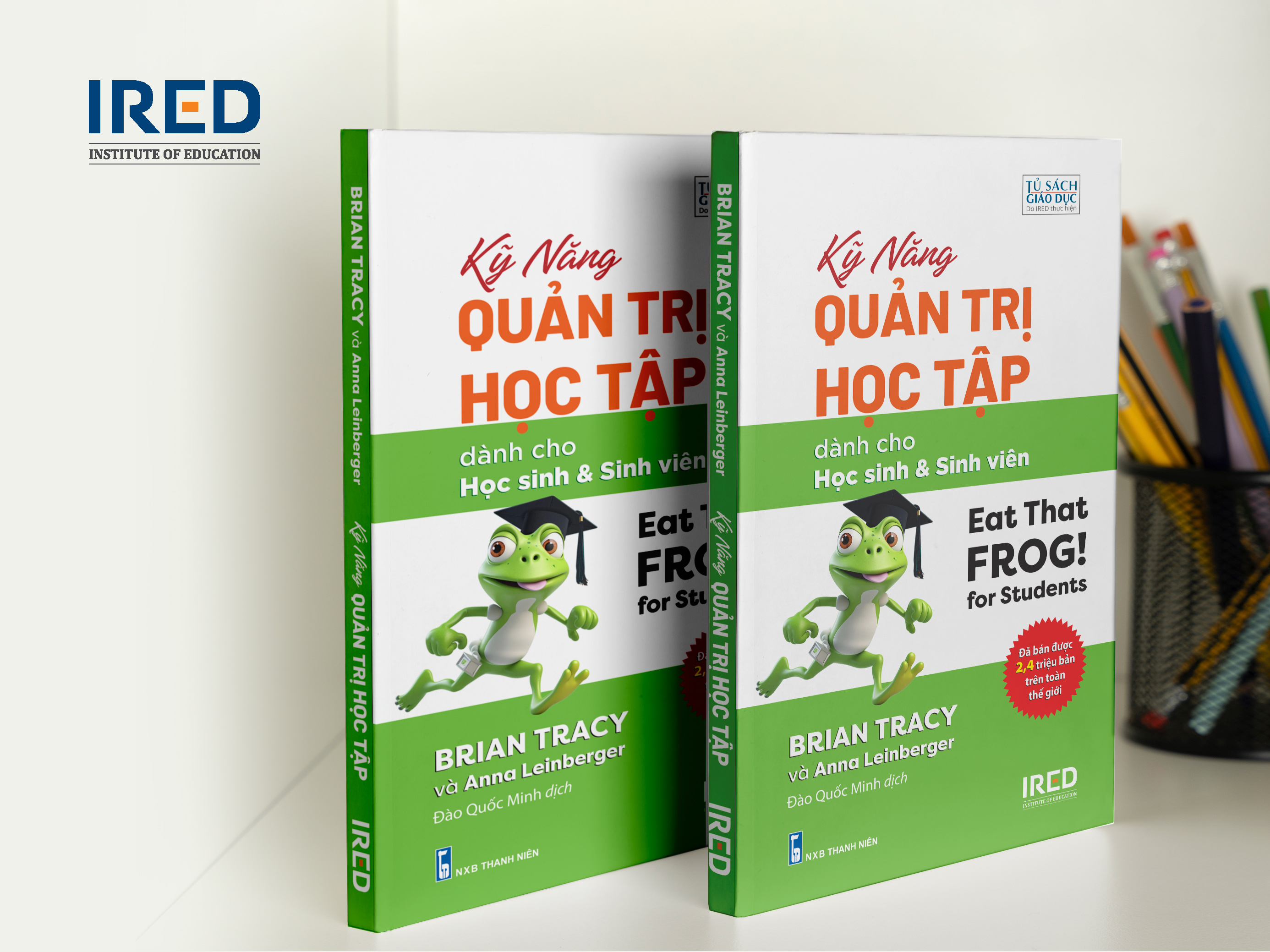 Kỹ Năng Quản Trị Học Tập (Eat That Frog! for Students) - Brian Tracy và Anna Leinberger - IRED Books
