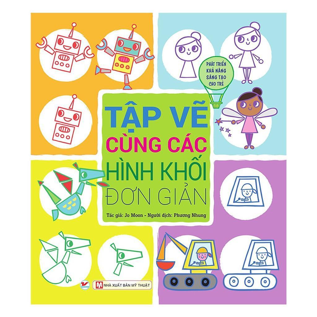 Sách - Phát Triển Khả Năng Sáng Tạo Cho Trẻ Tập Vẽ - Cùng Các Hình Khối Đơn Giản - Tân Việt Books