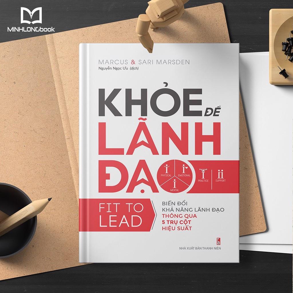 Khỏe Để Lãnh Đạo - Biến Đổi Khả Năng Lãnh Đạo Thông Qua 5 Trụ Cột Hiệu Suất - Minh Long - Bản Quyền