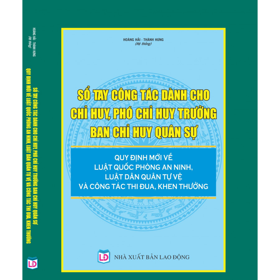 Sổ tay công tác dành cho Chỉ huy, Phó Chỉ huy trưởng Ban Chỉ huy quân sự – Quy định mới về Luật Quốc phòng an ninh, Luật Dân quân tự vệ và công tác thi đua khen thưởng.