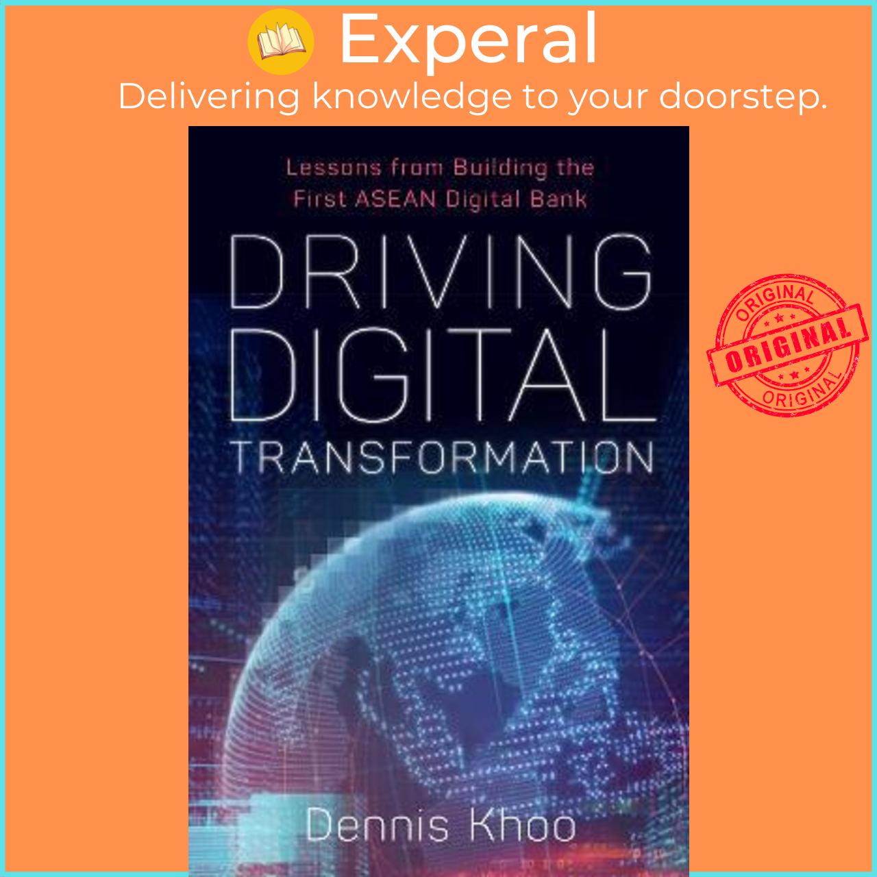 Sách - Driving Digital Transformation : Lessons from Building the First ASEAN Digital Bank by Dr Dennis Khoo