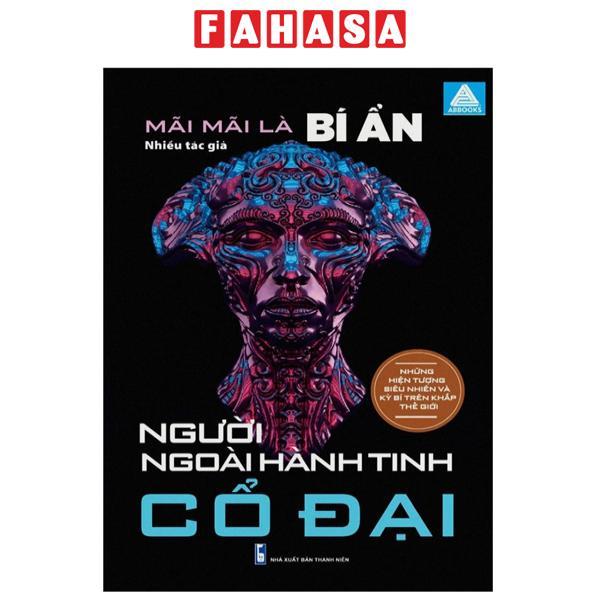 Sách - Mãi Mãi Là Bí Ẩn - Những Hiện Tượng Siêu Nhiên Và Kỳ Bí Trên Khắp Thế Giới - Người Ngoài Hành Tinh Cổ Đại
