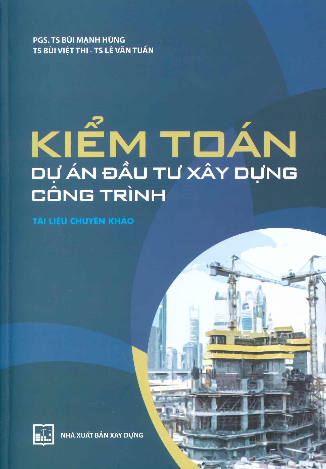Kiểm Toán Dự Án Đầu Tư Xây Dựng Công Trình (Tài liệu chuyên khảo) - PGS.TS. Bùi Mạnh Hùng, TS. Bùi Việt Thi, TS. Lê Văn Tuấn
