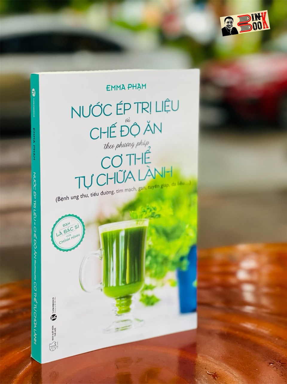 NƯỚC ÉP TRỊ LIỆU và CHẾ ĐỘ ĂN theo phương pháp CƠ THỂ TỰ CHỮA LÀNH – Emma Phạm - Thaihabooks
