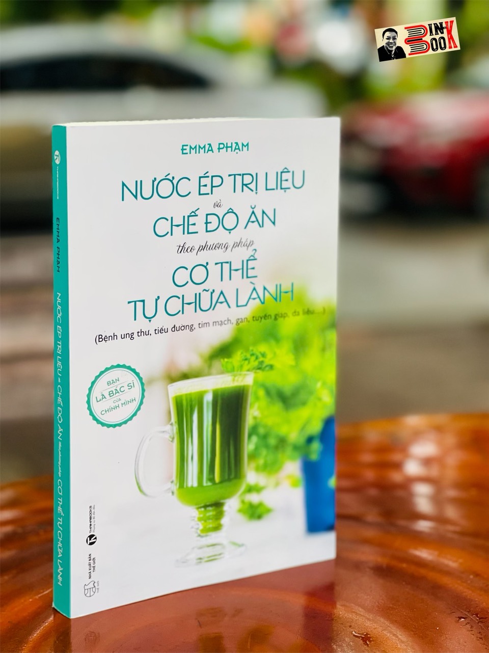 NƯỚC ÉP TRỊ LIỆU và CHẾ ĐỘ ĂN theo phương pháp CƠ THỂ TỰ CHỮA LÀNH (Bệnh ung thư, tiểu đường, tim mạch, gan, tuyến giáp, da liễu…) – Emma Phạm - Thaihabooks