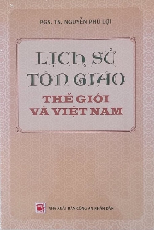 Lịch Sử Tôn Giáo Thế Giới Và Việt Nam (Tái bản) - PGS.TS. Nguyễn Phú Lợi