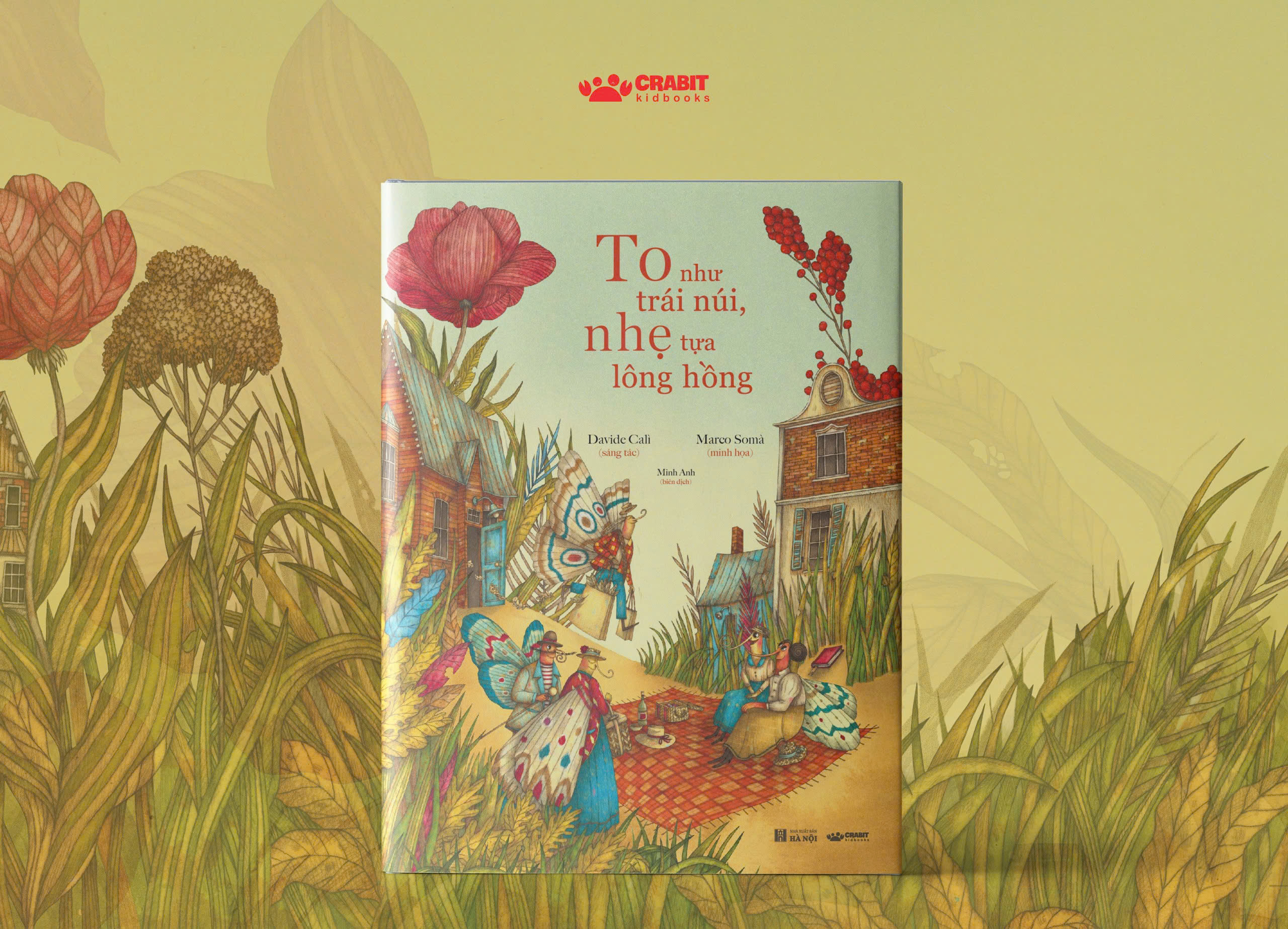 TO NHƯ TRÁI NÚI, NHẸ TỰA LÔNG HỒNG – Davide Calì - Marco Somà minh họa – Crabit Kidbooks - NXB Hà Nội