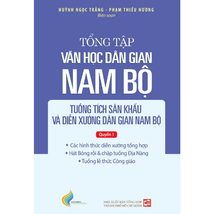 Tổng Tập Văn Học Dân Gian Nam Bộ - Tập 4: Tuồng Tích Sân Khấu Và Diễn Xướng Dân Gian Nam Bộ - Quyển 1