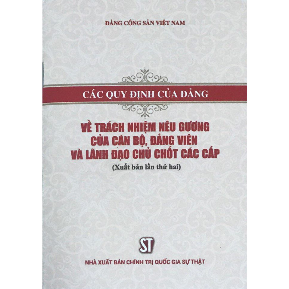 Sách Các Quy ĐỊnh Của Đảng Về Trách Nhiệm Nêu Gương Của Cán Bộ, Đảng Viên Và Lãnh Đạo Chủ Chốt Các Cấp (NXB Chính Trị Quốc Gia Sự Thật)