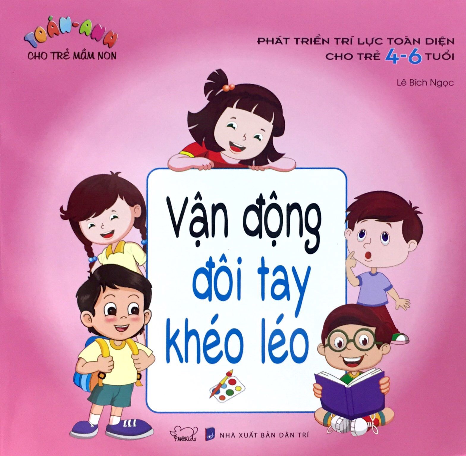 Phát Triển Trí Lực Toàn Diện Cho Trẻ 4-6 Tuổi - Vận Động Đôi Tay Khéo Léo