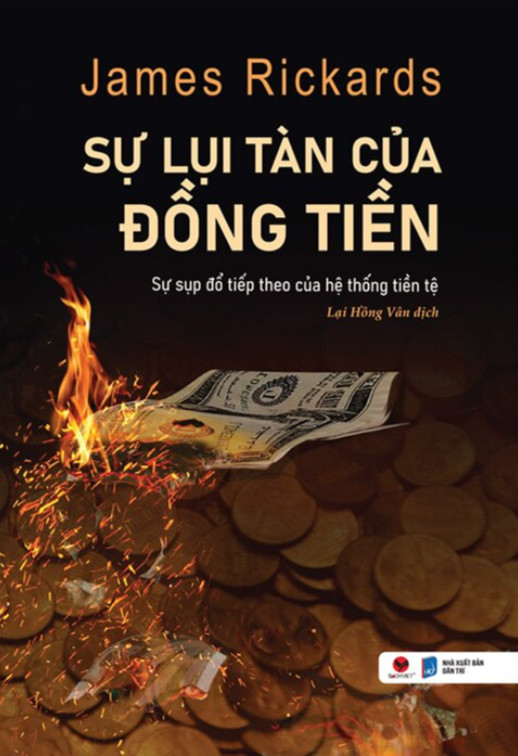 SỰ LỤI TÀN CỦA ĐỒNG TIỀN - James Rickards - Lại Hồng Vân dịch (bìa mềm)