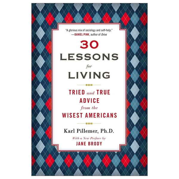 30 Lessons for Living: Tried and True Advice from the Wisest Americans