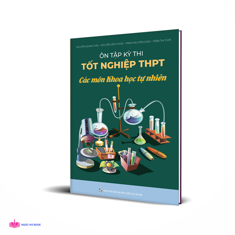 Ôn tập kỳ thi tốt nghiệp THPT các môn khoa học tự nhiên: Lý - Hóa - Sinh