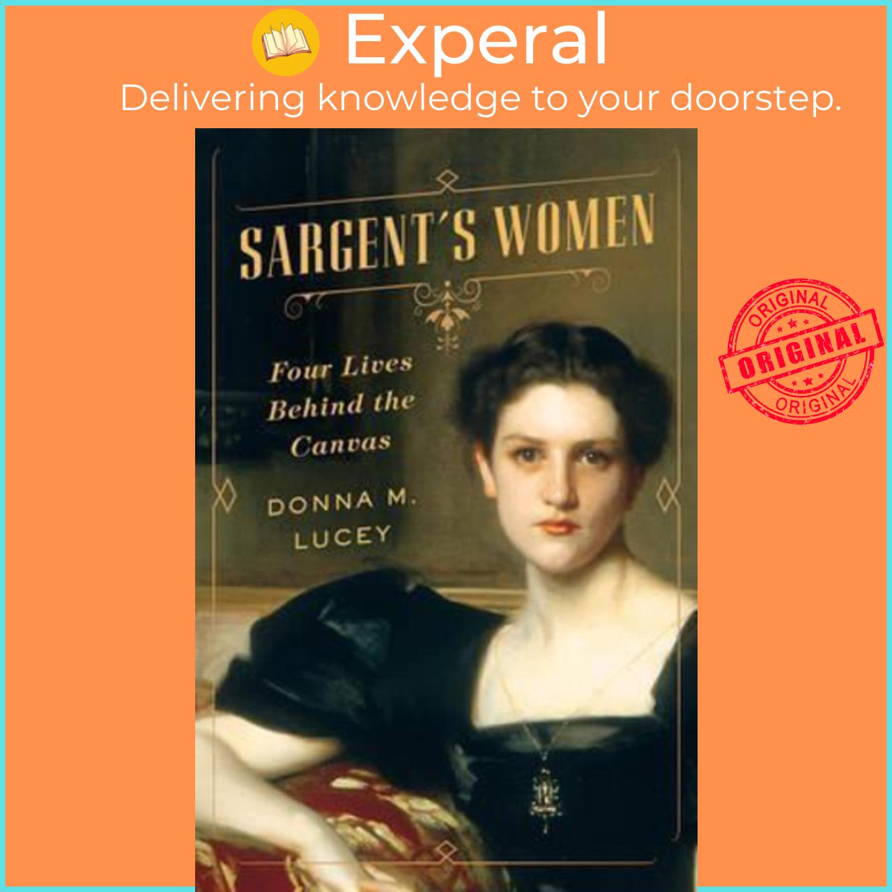 Sách - Sargent's Women : Four Lives Behind the Canvas by Donna M. Lucey