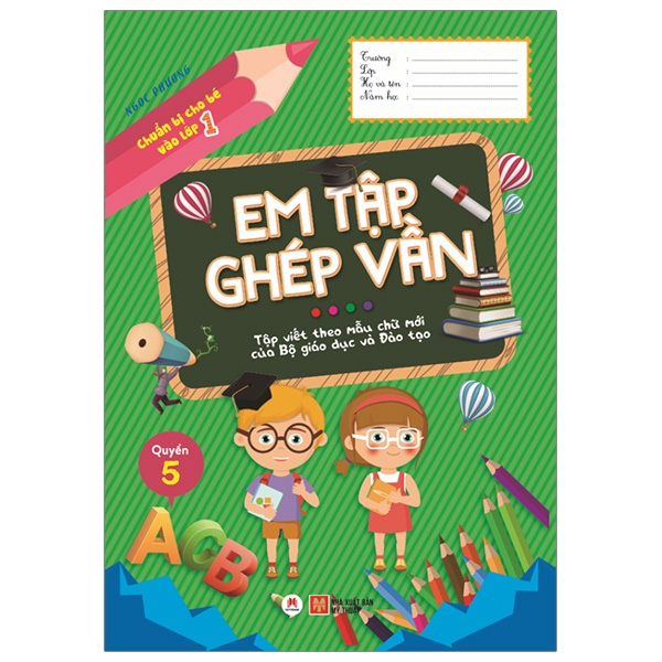 Chuẩn Bị Cho Bé Vào Lớp 1 - Em Tập Ghép Vần - Quyển 5 (Tái Bản 2020)