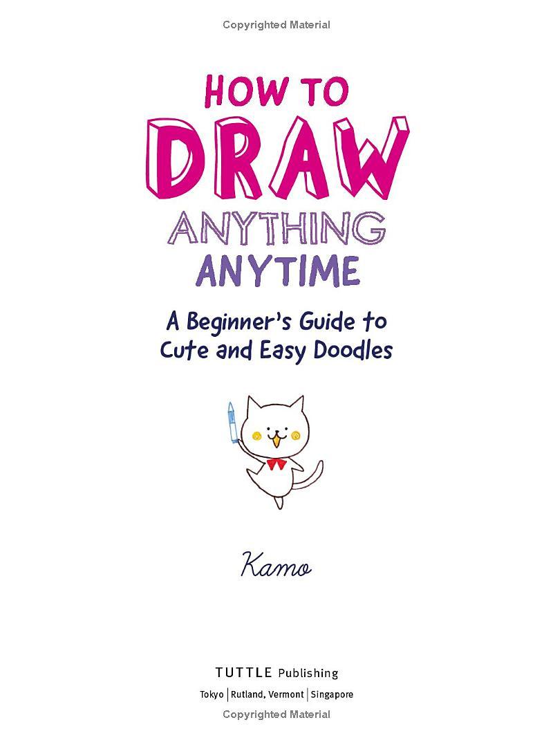 How To Draw Anything Anytime: A Beginner's Guide To Cute And Easy Doodles