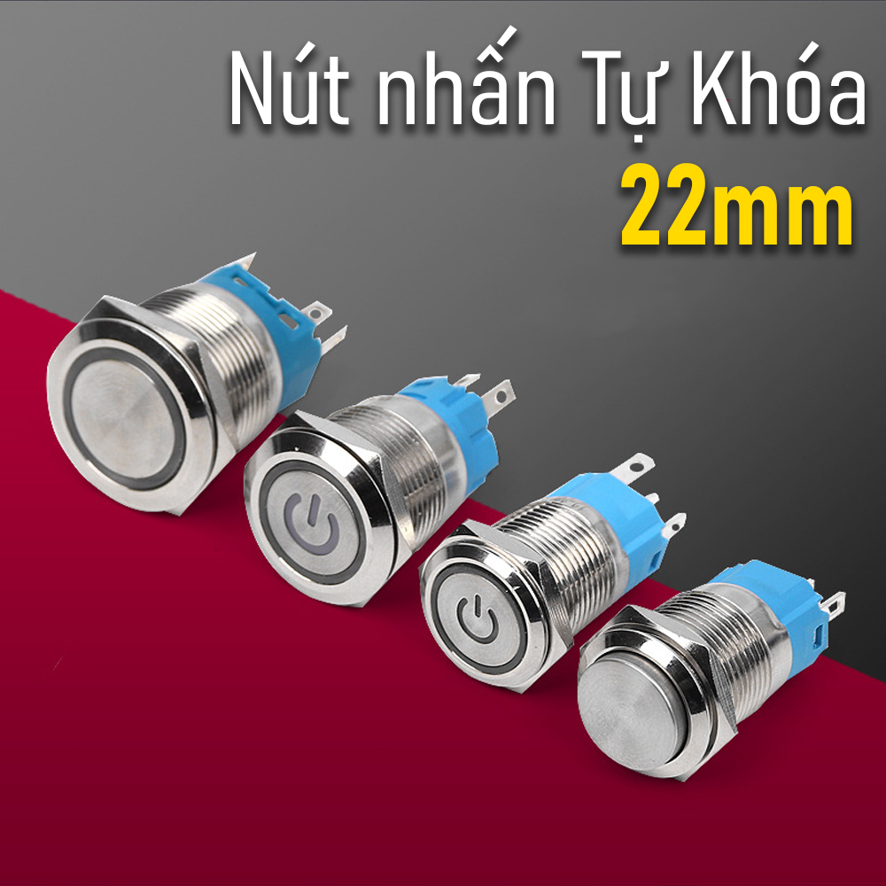 Công tắc nguồn Inox nhấn giữ tự khóa 22mm, Self-Lock (3-24V, 110-220V) Chịu nhiệt, Chống thấm nước