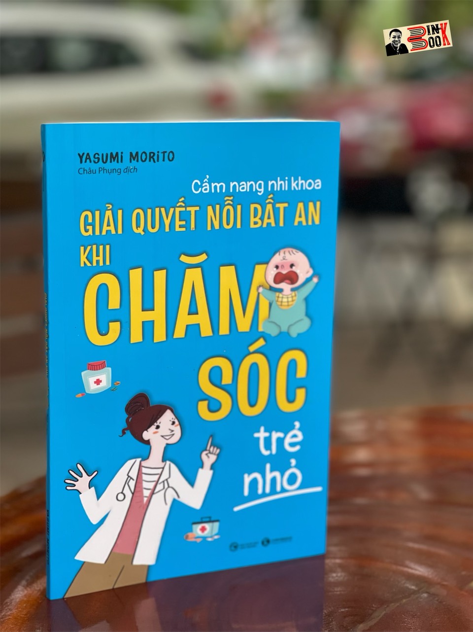 CẨM NANG NHI KHOA – GIẢI QUYẾT NỖI BẤT AN KHI CHĂM SÓC TRẺ NHỎ– Yasumi Morito – Châu Phụng dịch -Thái Hà – NXB Công Thương