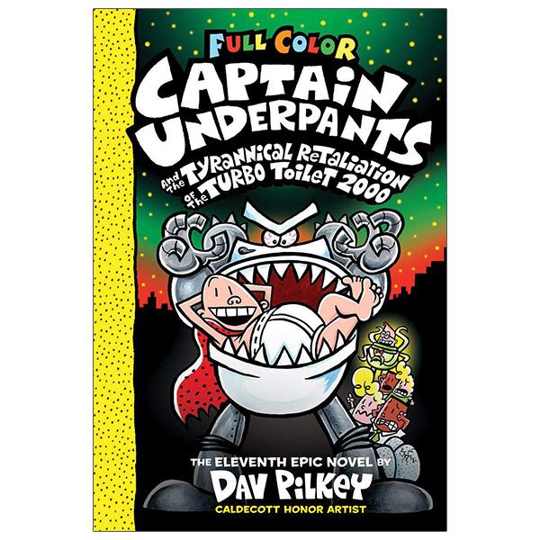 Full Color Captain Underpants #11: Captain Underpants And The Tyrannical Retaliation Of The Turbo Toilet 2000