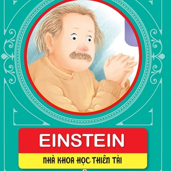 Những Danh Nhân Làm Thay Đổi Thế Giới - Einstein: Nhà Khoa Học Thiên Tài