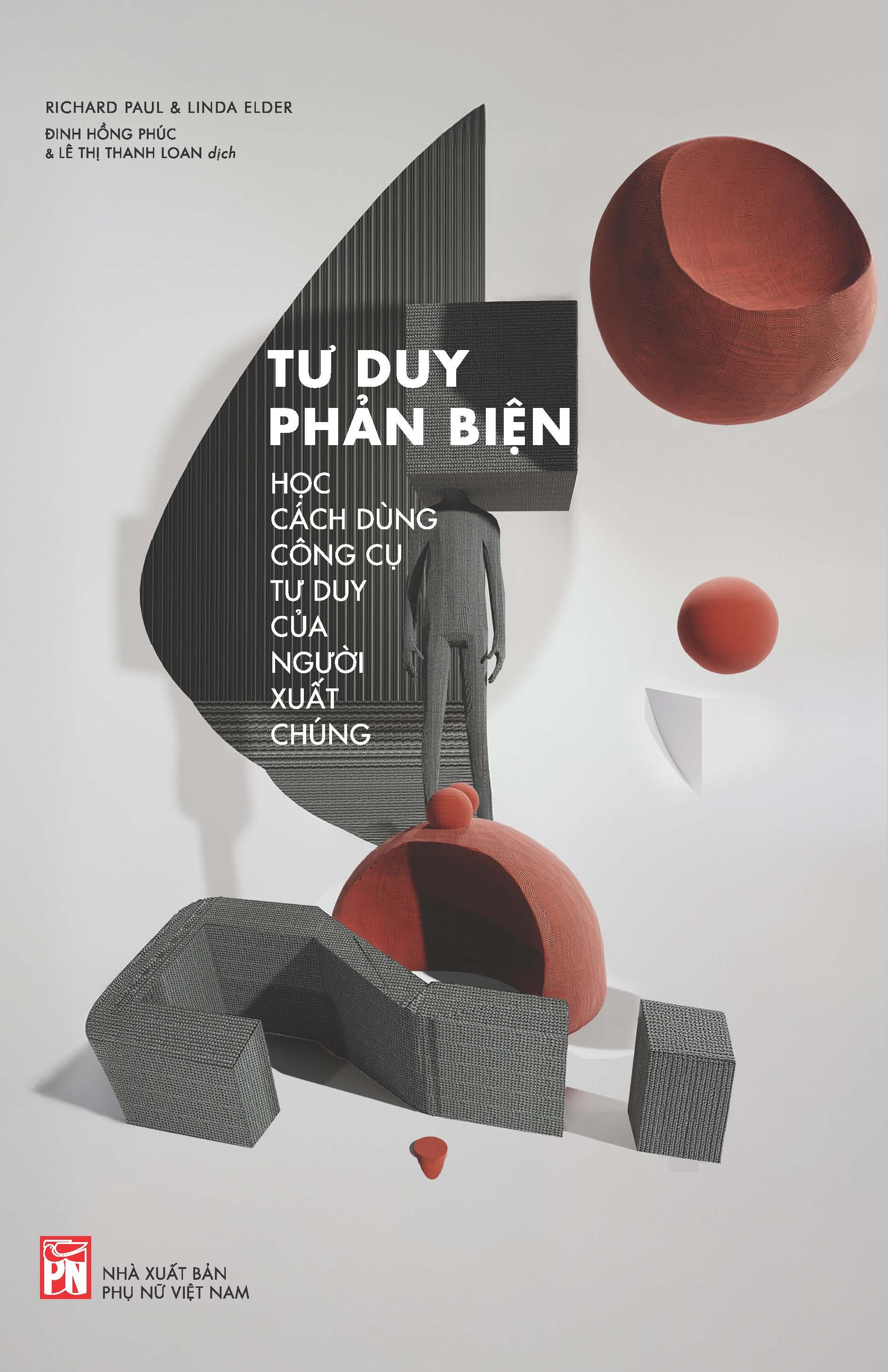 Sách Tư Duy Phản Biện: Học Cách Dùng Công Cụ Tư Duy Của Người Xuất Chúng