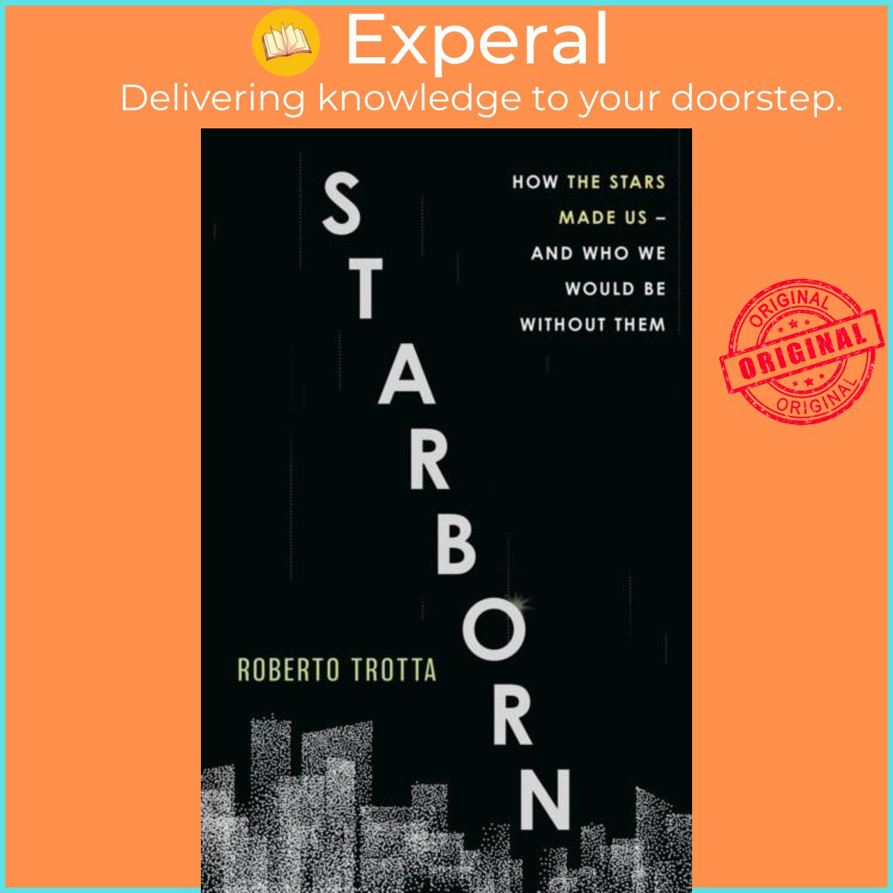 Sách - Starborn - How the Stars Made Us - and Who We Would Be Without Them by Roberto Trotta (UK edition, paperback)