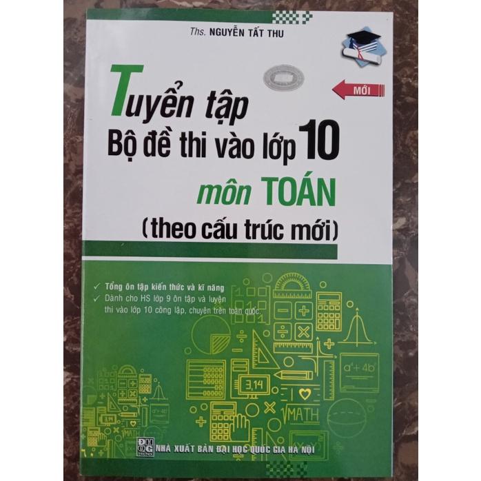 Sách - Tuyển tập Bộ đề thi vào lớp 10 môn Toán ( theo cấu trúc mới )