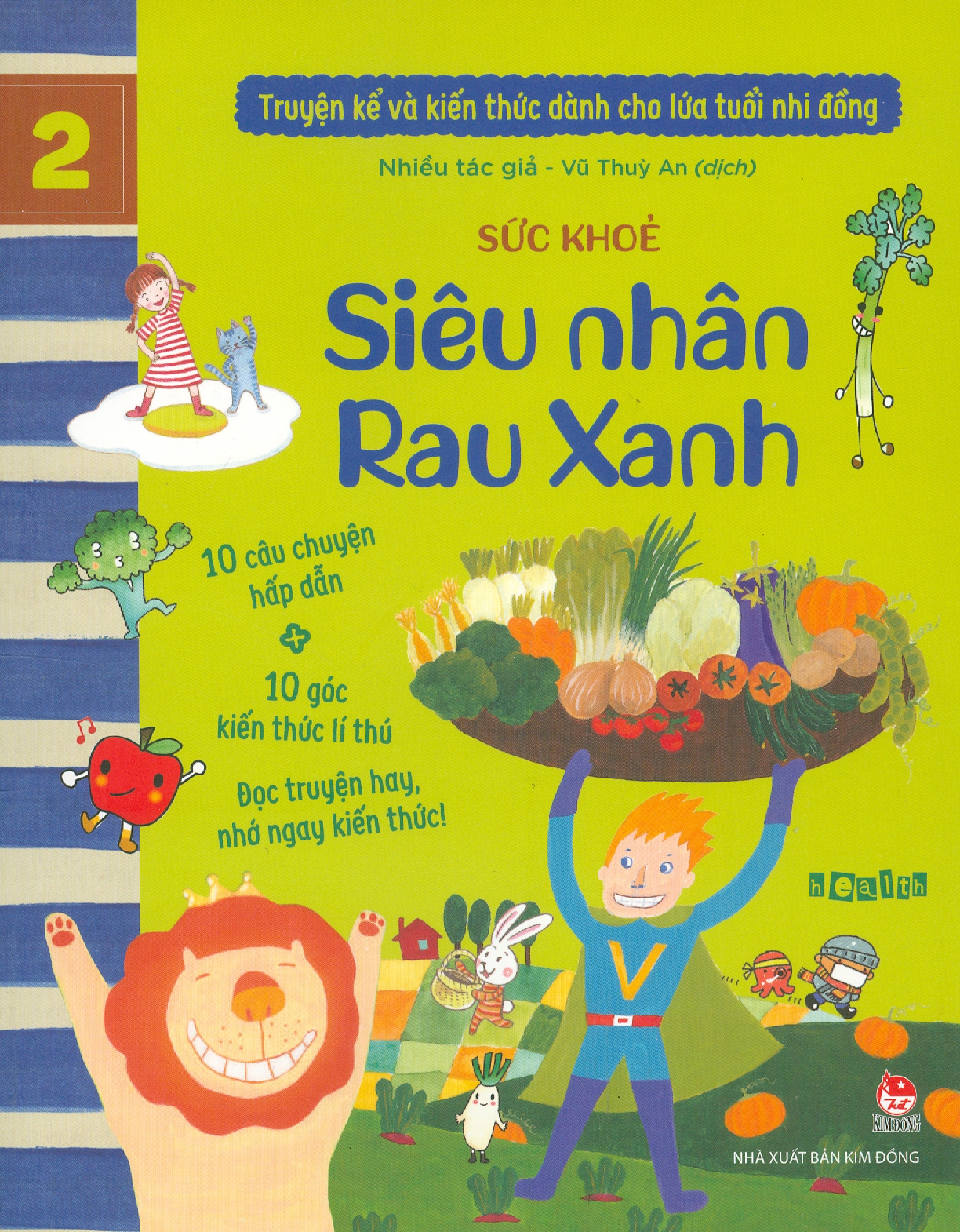 Truyện Kể Và Kiến Thức Dành Cho Lứa Tuổi Nhi Đồng: Sức Khỏe - Siêu Nhân Rau Xanh (10 câu chuyện hấp dẫn; 10 góc kiến thức lí thú; Đọc truyện hay nhớ ngay kiến thức!)