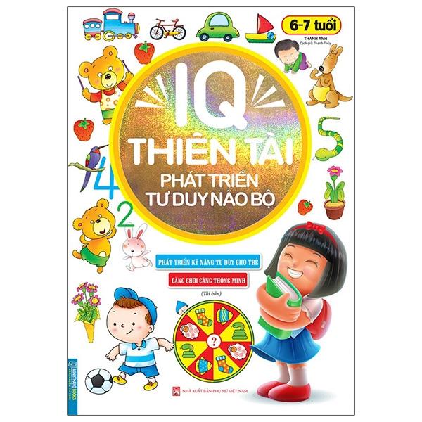 IQ Thiên Tài Phát Triển Tư Duy Não Bộ 6 - 7 Tuổi (Tái Bản)