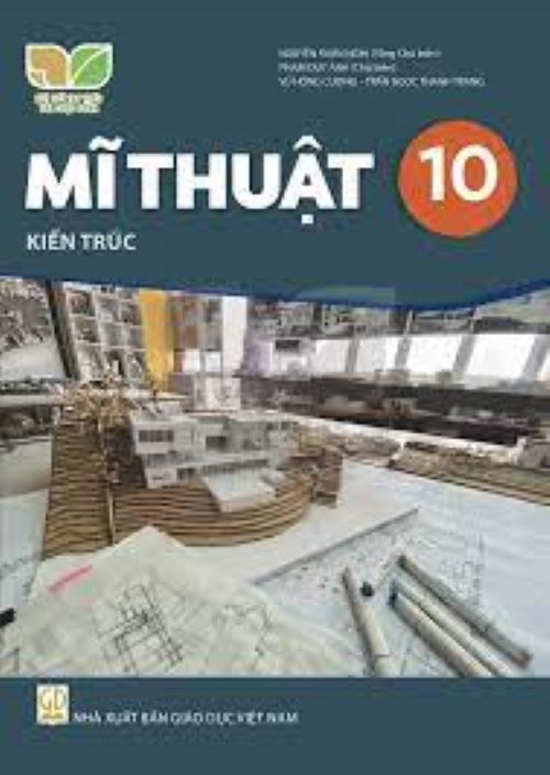 Sách giáo khoa Mĩ Thuật 10- Kiến trúc- Kết Nối Tri Thức Với Cuộc Sống