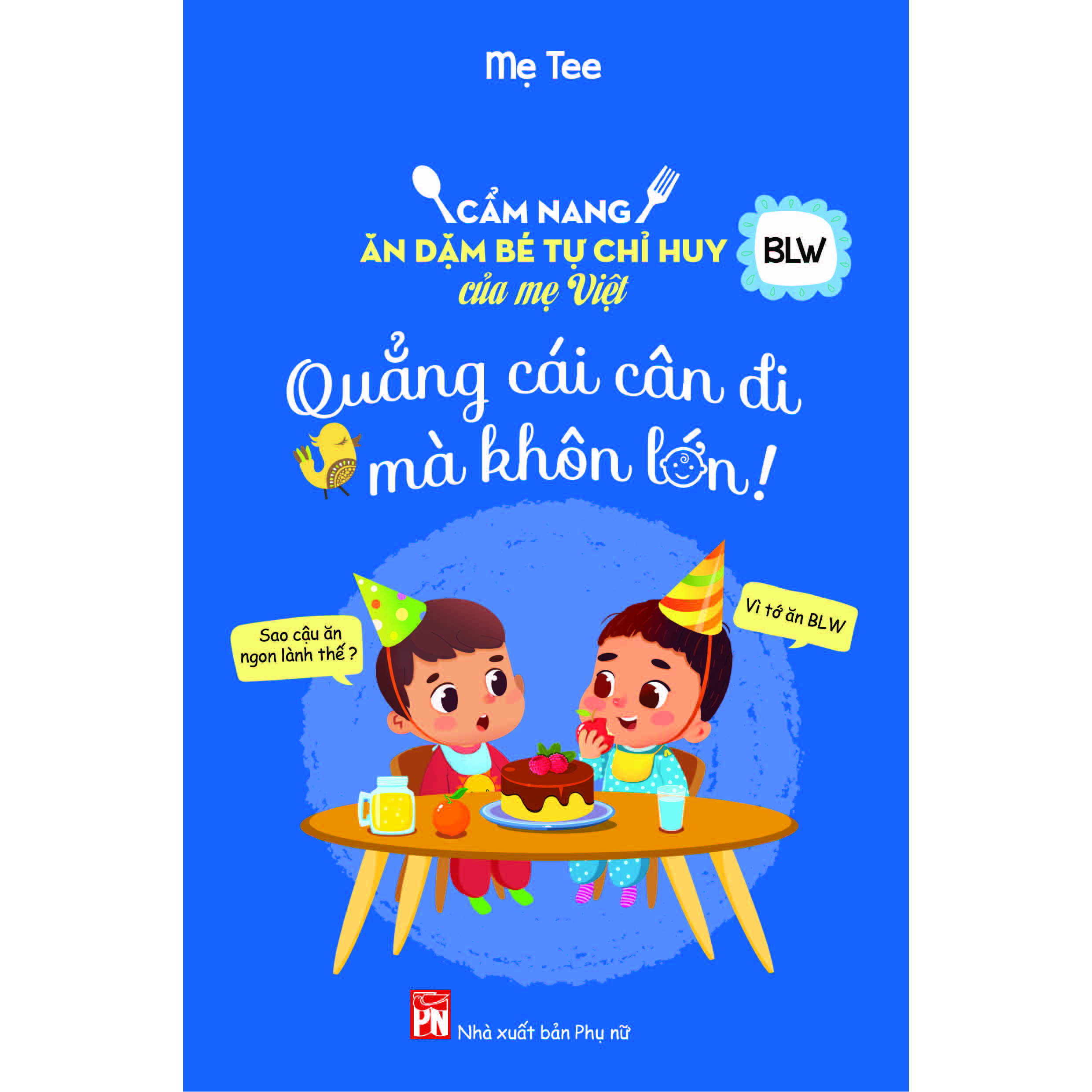 Sách Cẩm Nang Ăn Dặm Bé Tự Chỉ Huy Của Mẹ Việt - Quẳng Cái Cân Đi Mà Khôn Lớn (Tặng Kèm Poster An Toàn Cho Con Yêu)