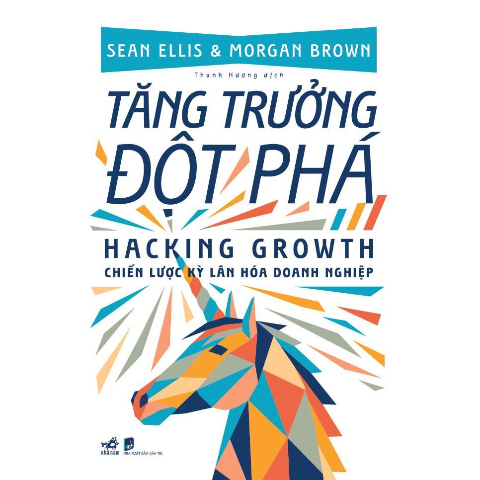 Sách - Tăng trưởng đột phá Hacking growth - Chiến lược kỳ lân hóa doanh nghiệp (tặng kèm bookmark thiết kế)