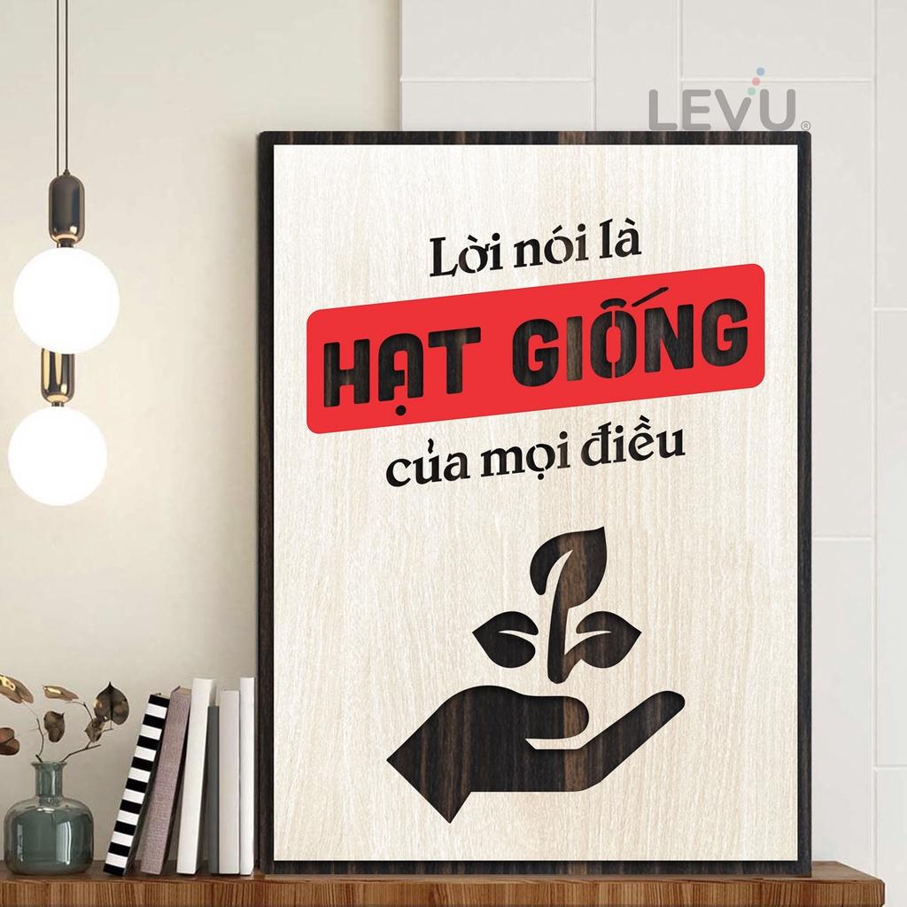 Tranh gỗ slogan LEVU LV039 &quot;Lời nói là hạt giống của mọi điều