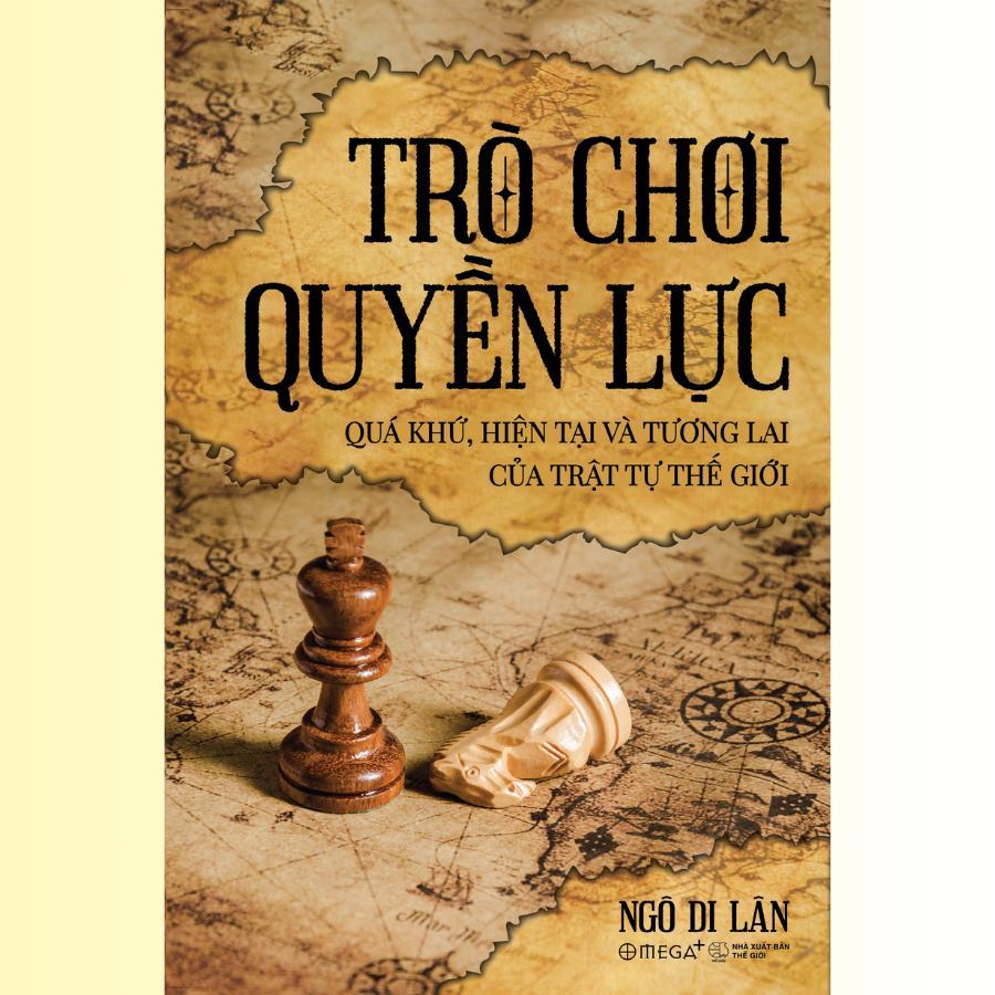 Sách - Trò Chơi Quyền Lực - Quá Khứ, Hiện Tại Và Tương Lai Của Trật Tự Thế Giới - Alphabooks