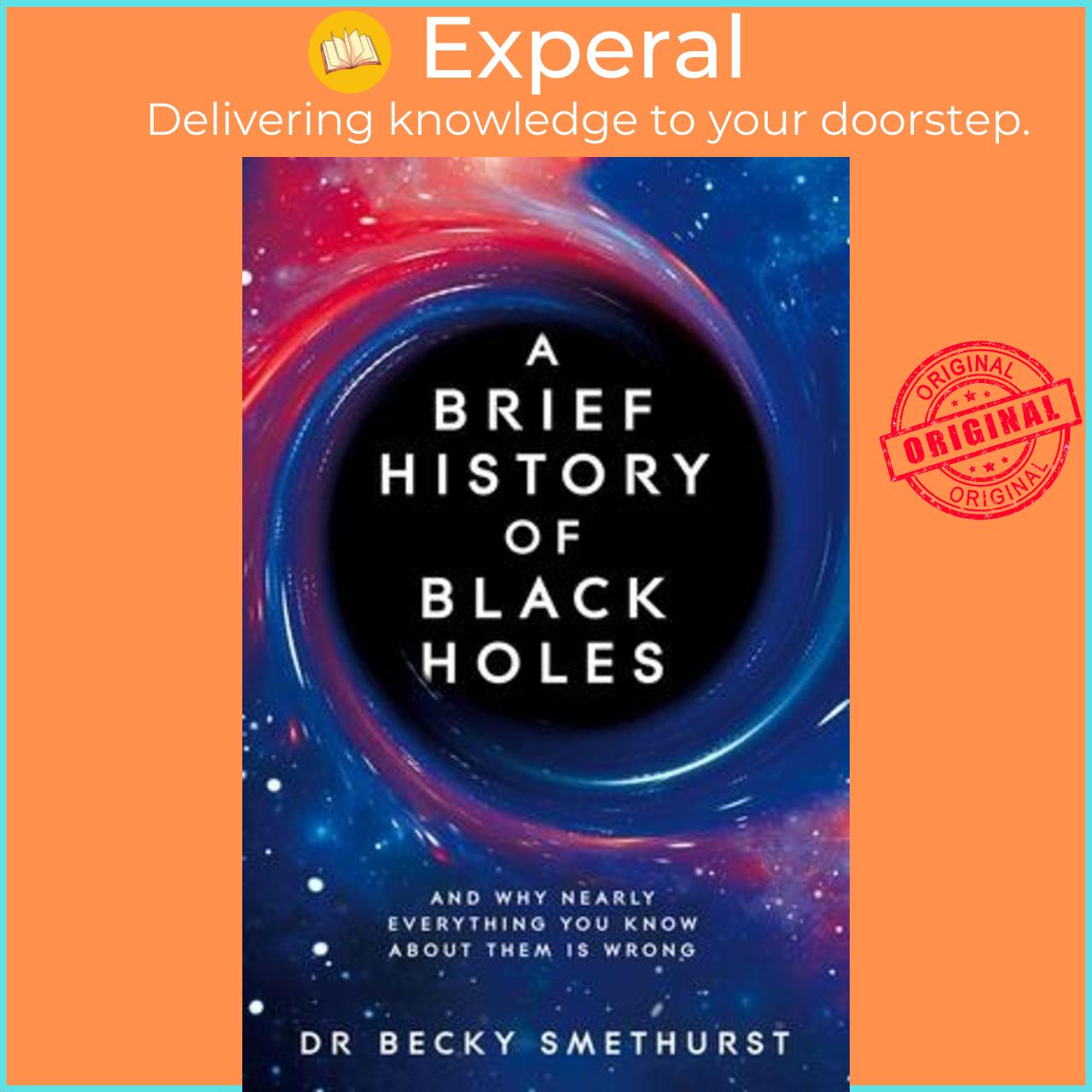 Sách - A Brief History of Black Holes : And why nearly everything you know by Dr Becky Smethurst
