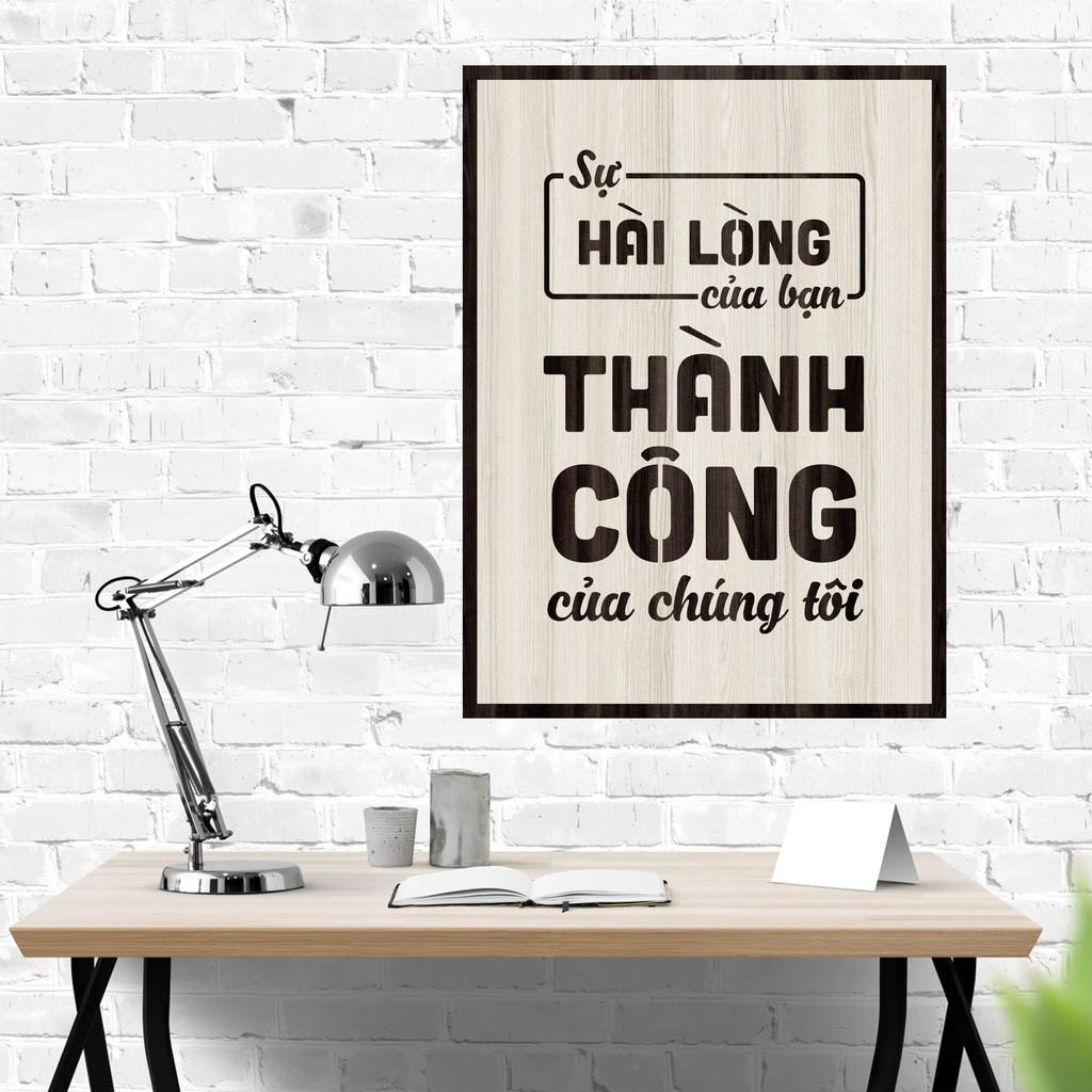 Tranh gỗ DECOR - SLOGAN tạo động lực, Truyền cảm hứng - SỰ HÀI LÒNG CỦA BẠN THÀNH CÔNG CỦA CHÚNG TÔI