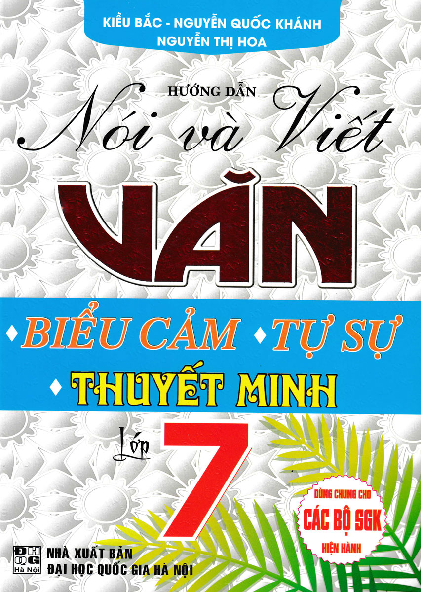 HƯỚNG DẪN NÓI VÀ VIẾT VĂN BIỂU CẢM - TỰ SỰ - THUYẾT MINH LỚP 7 (BIÊN SOẠN THEO CHƯƠNG TRÌNH GDPT MỚI)