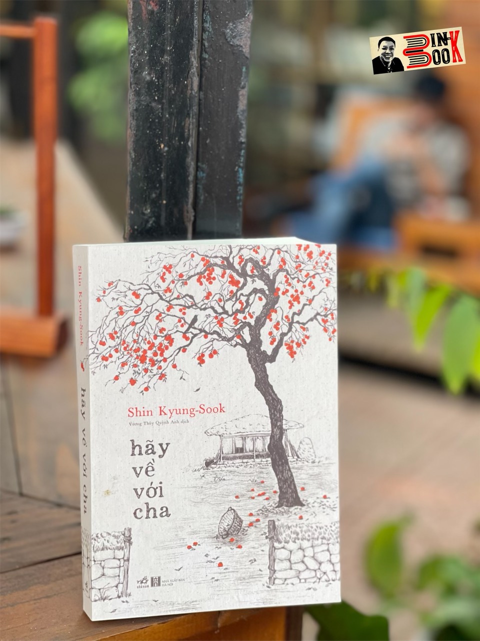 HÃY VỀ VỚI CHA – Shin Kyung Sook – Vương Thúy Quỳnh Anh dịch – Nhã Nam – NXB Hà Nội
