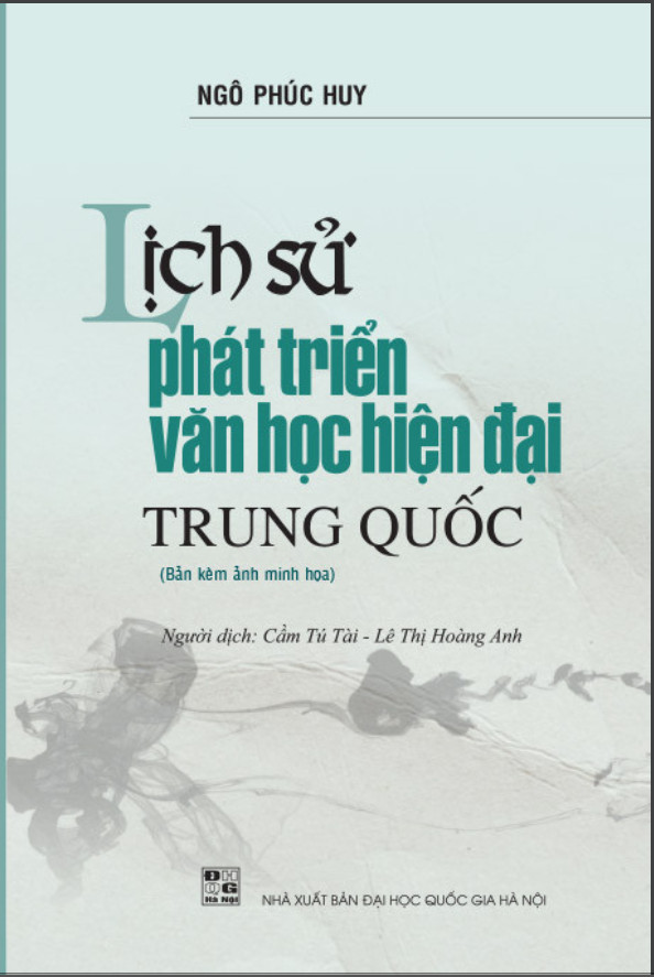 Lịch Sử Phát Triển Văn Học Hiện Đại Trung Quốc - Lịch Sử Phát Triển Văn Học Hiện Đại Trung Quốc - Ngô Phúc Huy - Cầm Tú Tài, Lê Thị Hoàng Anh dịch - (bìa mềm)