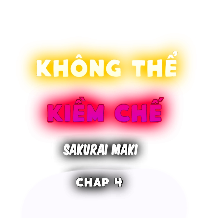 không thể kiềm chế chapter 4 1