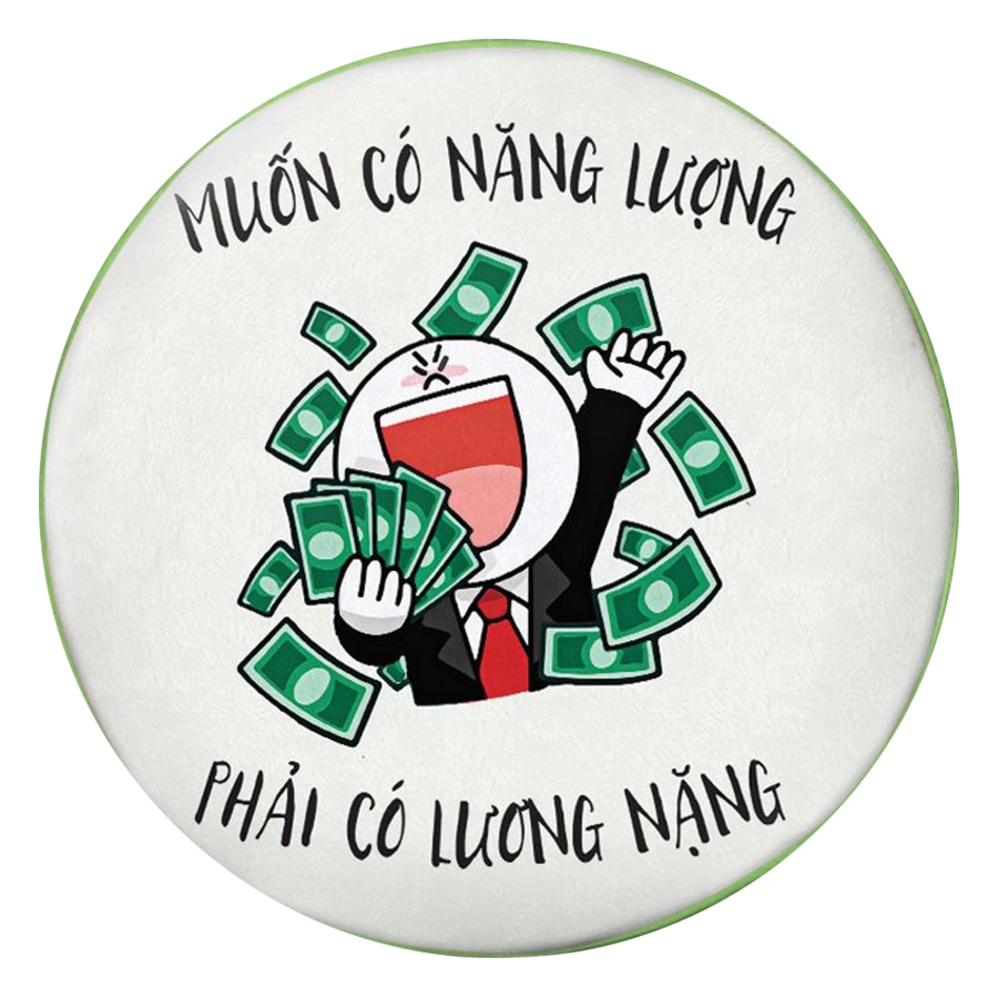 Gối Ôm Tròn Muốn Có Năng Lượng Phải Có Lương Nặng - GOFU249