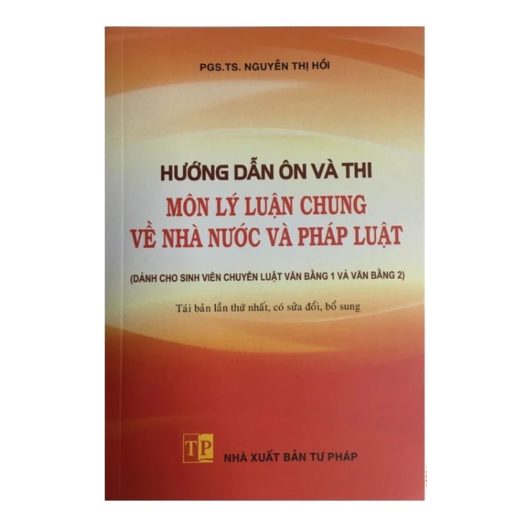 Sách - Hướng dẫn ôn và thi môn Lý luận chung về nhà nước và pháp luật - Nguyễn Thị Hồi - NXB Tư Pháp