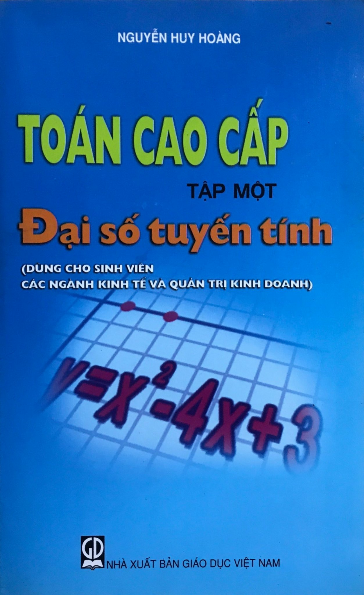 Toán Cao Cấp Tập 1 - Đại Số Tuyến Tính ( Dùng Cho Sinh Viên Các Ngành Kinh Tế Và Quản Trị Kinh Doanh)