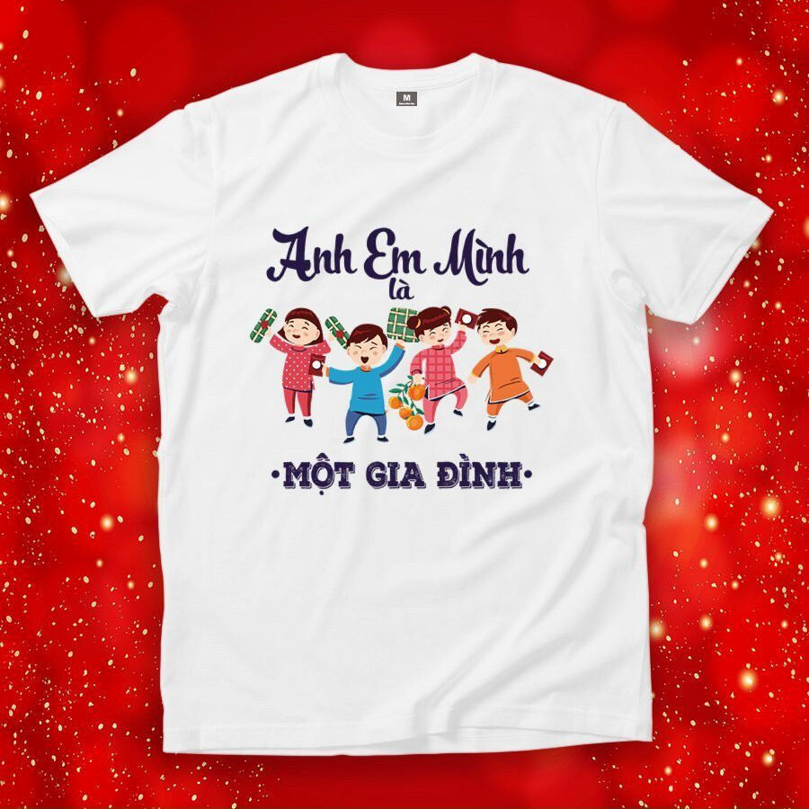 ÁO THUN TẾT IN HÌNH ANH EM MÌNH LÀ MỘT GIA ĐÌNH