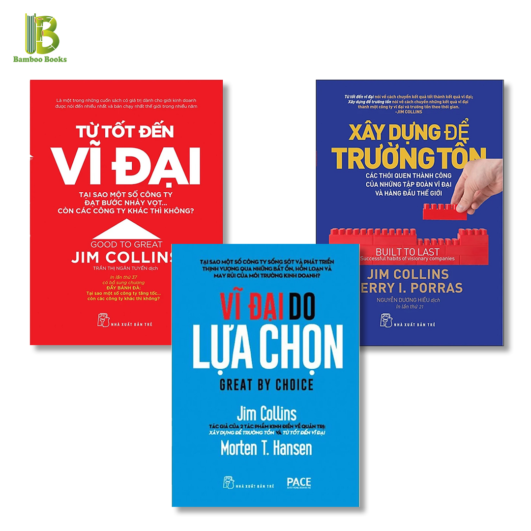 Combo 3Q Sách Nối Tiếng Của Jim Collins: Từ Tốt Đến Vĩ Đại + Xây Dựng Để Trường Tồn + Vĩ Đại Do Lựa Chọn